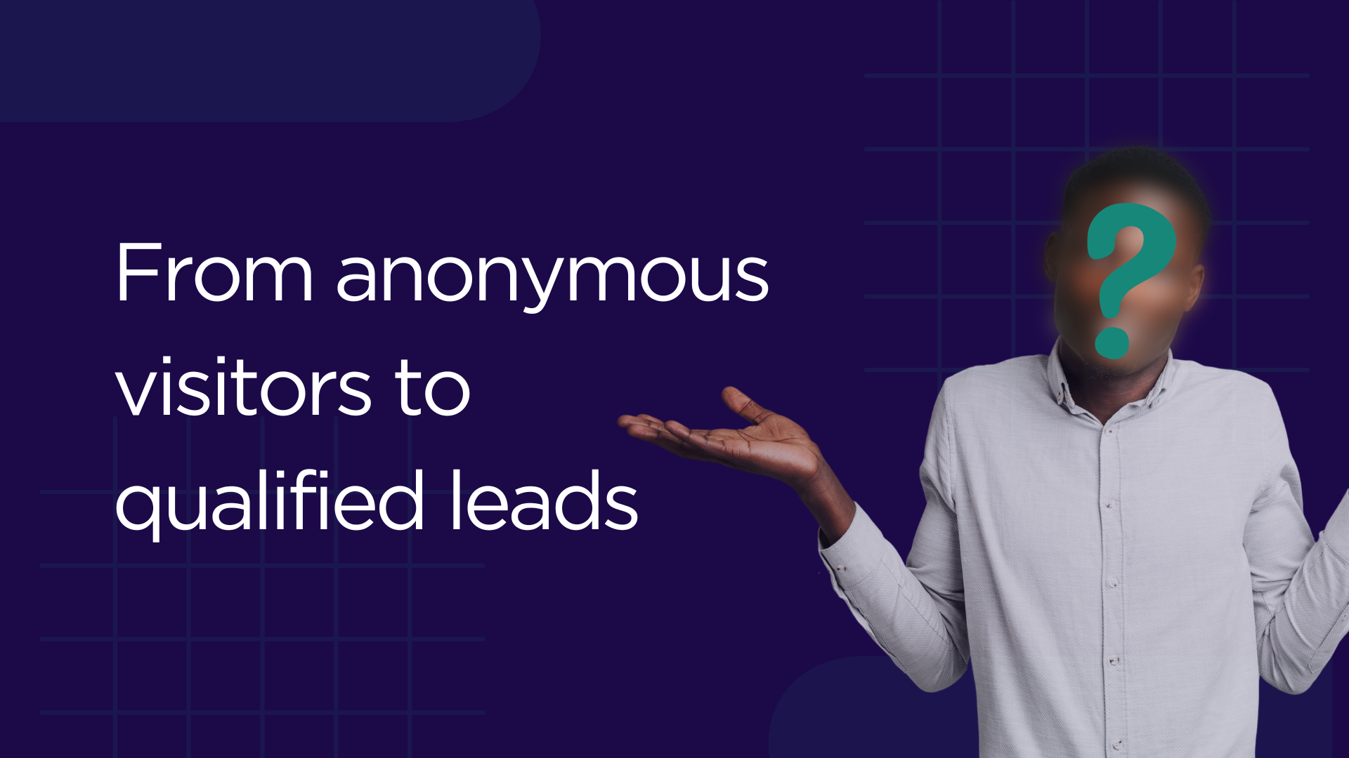 From anonymous visitors to qualified leads