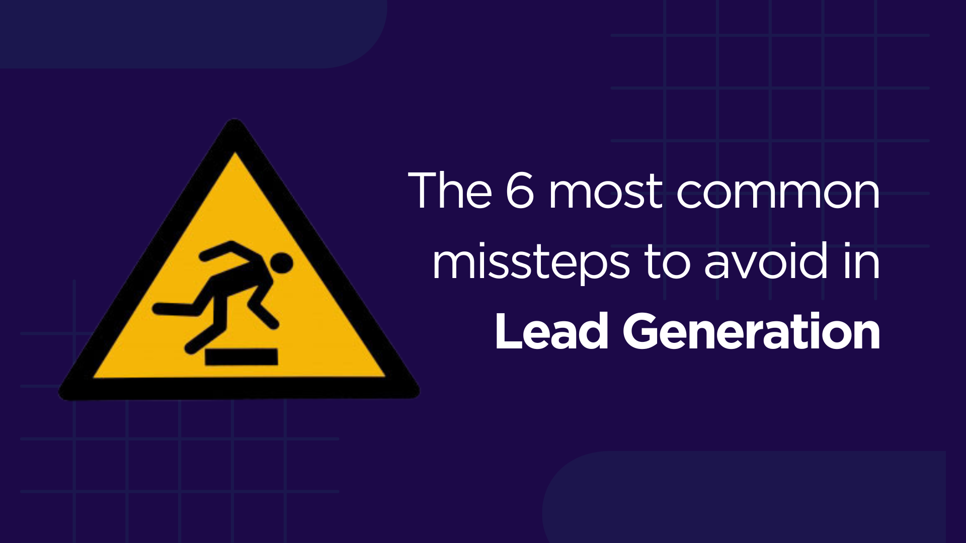 The 6 most common missteps to avoid in Lead Generation