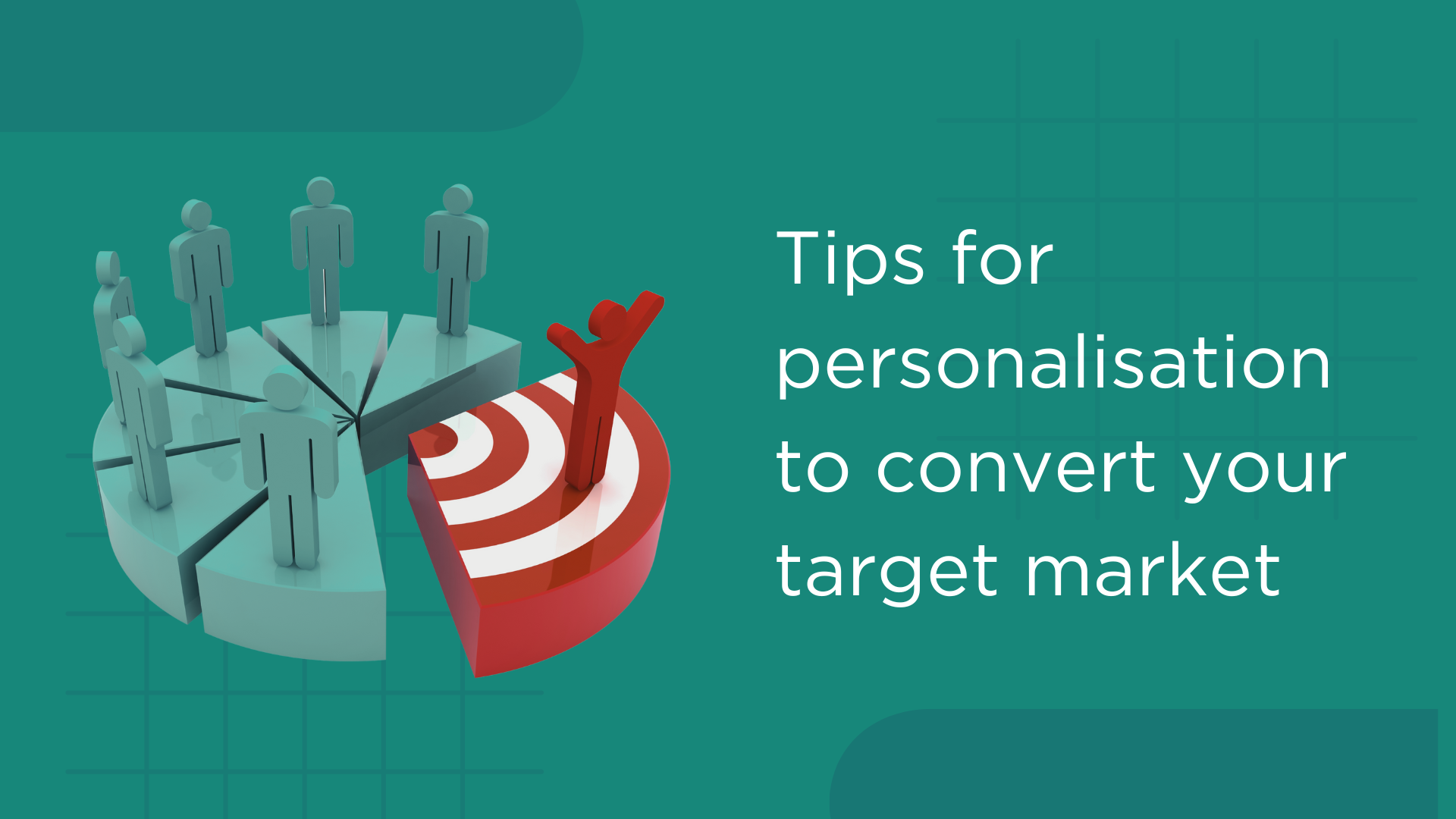 Tips for personalisation to convert your target market