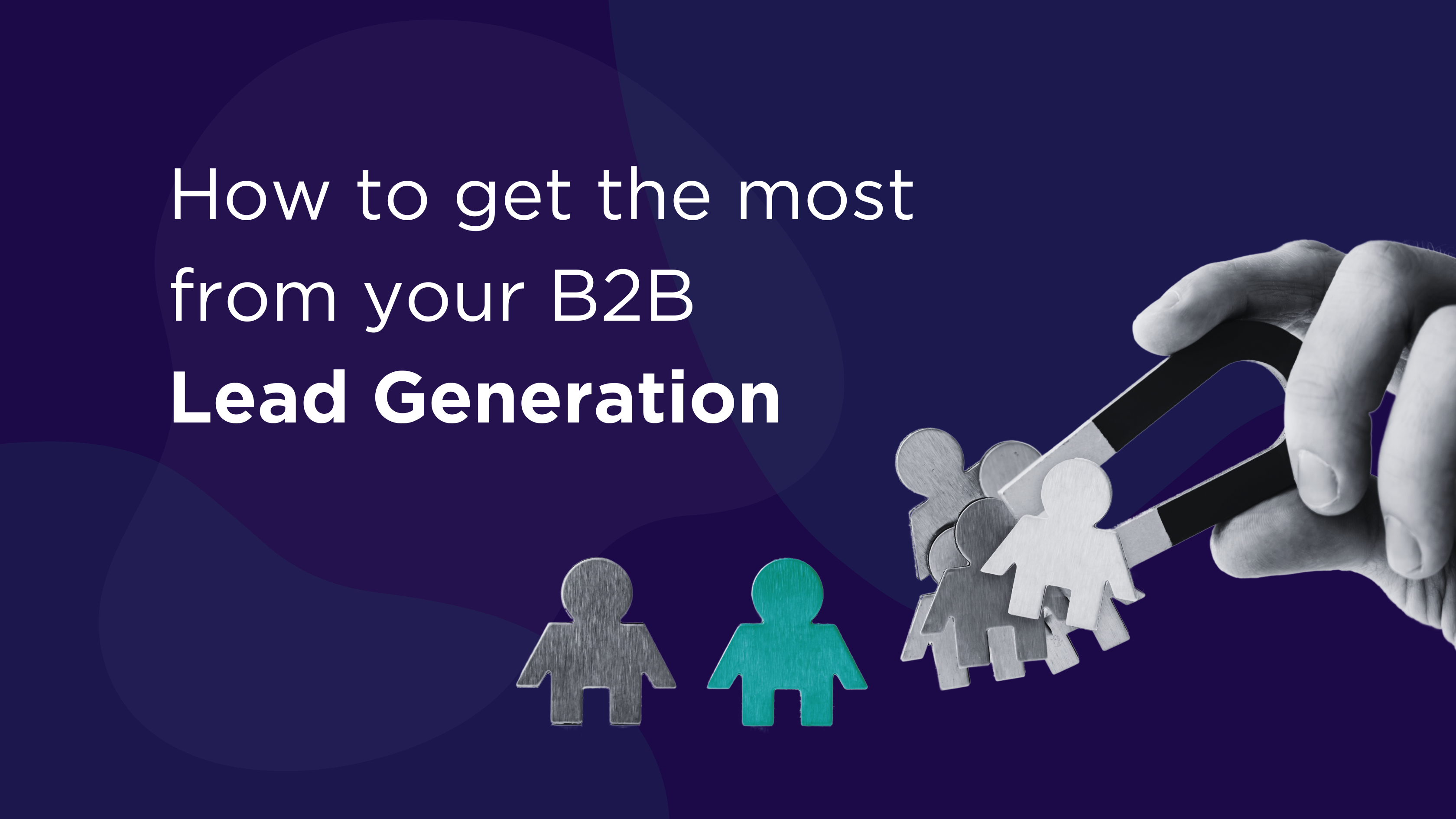 How to get the most from your Lead Generation